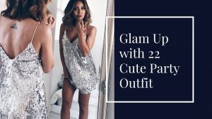 Read more about the article Glam Up with 22 Cute Party Outfit